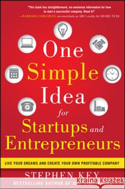 One Simple Idea for Startups and Entrepreneurs: Live Your Dreams and Create Your Own Profitable Company Key, Stephen 9780071800440 0
