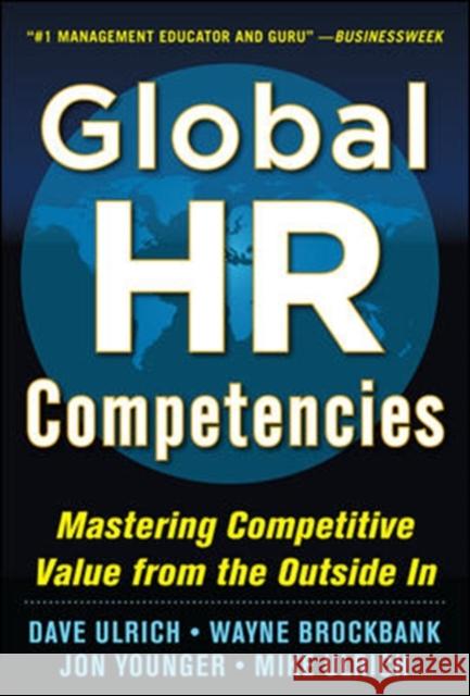 Global HR Competencies: Mastering Competitive Value from the Outside-In Dave Ulrich 9780071802680 McGraw-Hill Education - Europe