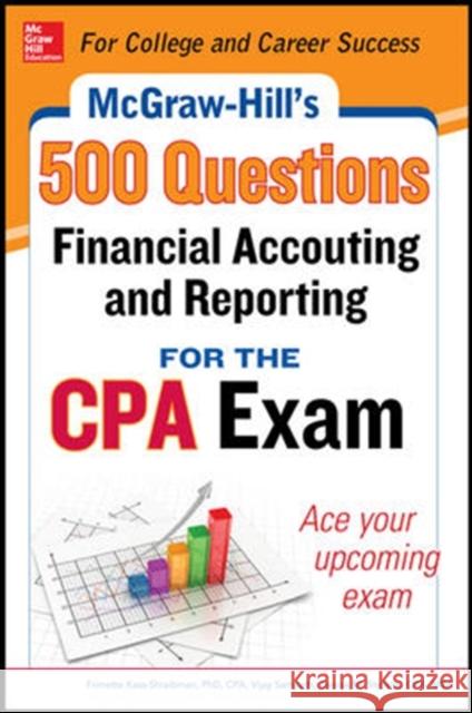 McGraw-Hill Education 500 Financial Accounting and Reporting Questions for the CPA Exam Frimette Kass-Shraibman Vijay Sampath Denise Stefano 9780071807074 McGraw-Hill