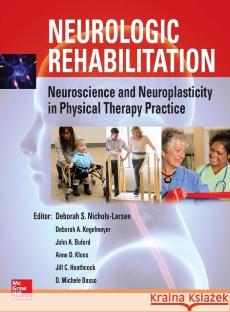 Neurologic Rehabilitation: Neuroscience and Neuroplasticity in Physical Therapy Practice Deborah Larsen 9780071807159