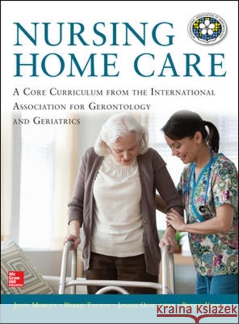 Nursing Home Care John Morley Debbie Tolson Joseph Ouslander 9780071807654 McGraw-Hill Professional Publishing