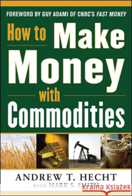 How to Make Money with Commodities Andrew Hecht 9780071807890 0