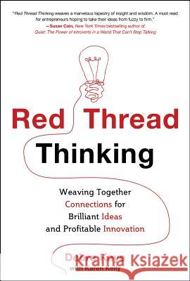 Red Thread Thinking: Weaving Together Connections for Brilliant Ideas and Profitable Innovation Debra Kaye 9780071808217 0