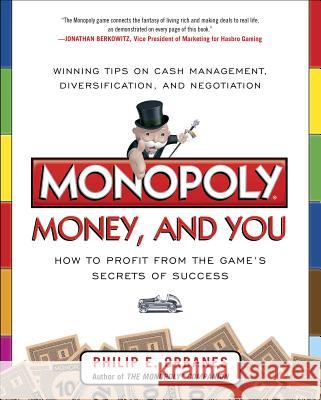 Monopoly, Money, and You: How to Profit from the Game's Secrets of Success Philip E Orbanes 9780071808439 0