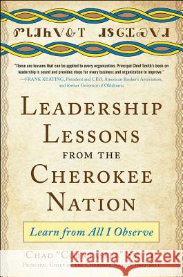 Leadership Lessons from the Cherokee Nation: Learn from All I Observe Chad Smith 9780071808835