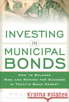 Investing in Municipal Bonds: How to Balance Risk and Reward for Success in Today's Bond Market Fischer, Philip 9780071809757 0