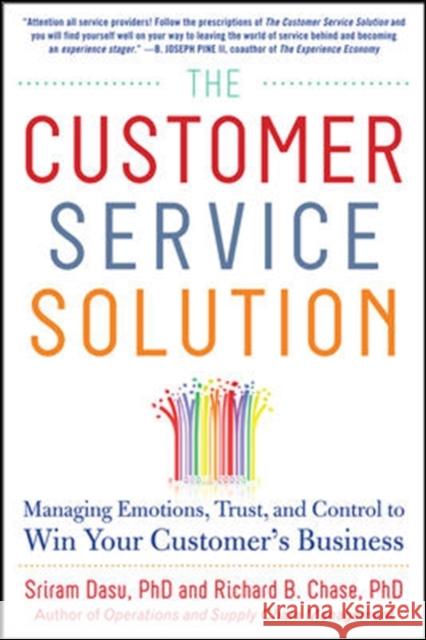 The Customer Service Solution: Managing Emotions, Trust, and Control to Win Your Customer's Business Sriram Dasu 9780071809931