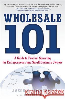 Wholesale 101: A Guide to Product Sourcing for Entrepreneurs and Small Business Owners Jason Prescott 9780071811361 0