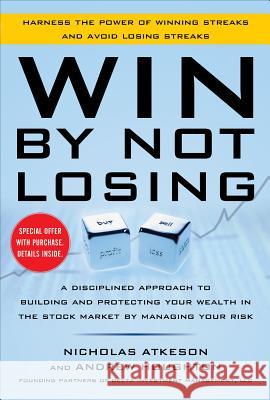 Win by Not Losing: A Disciplined Approach to Building and Protecting Your Wealth in the Stock Market by Managing Your Risk Atkeson, Nick 9780071812900 0