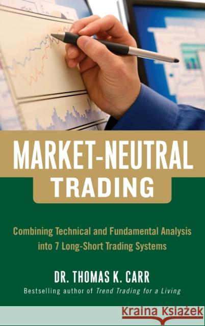 Market-Neutral Trading: Combining Technical and Fundamental Analysis Into 7 Long-Short Trading Systems Carr, Thomas 9780071813105 0