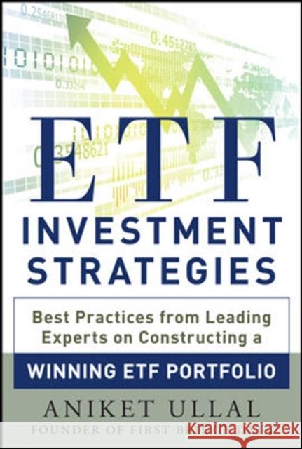 Etf Investment Strategies: Best Practices from Leading Experts on Constructing a Winning Etf Portfolio Ullal, Aniket 9780071815345 0