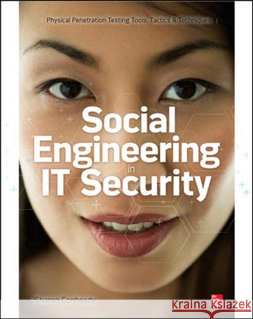 Social Engineering in IT Security: Tools, Tactics, and Techniques Sharon Conheady 9780071818469 MCGRAW-HILL Professional