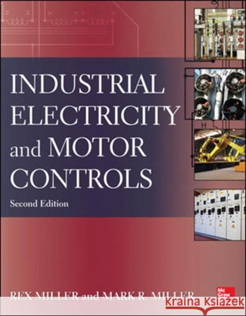 Industrial Electricity and Motor Controls Miller, Rex 9780071818698 MCGRAW-HILL PROFESSIONAL