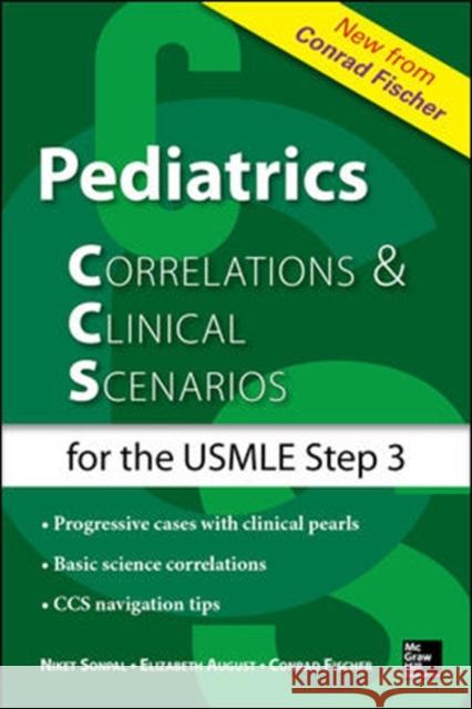 Pediatrics Correlations and Clinical Scenarios Elizabeth V. August Niket Sonpal Conrad Fischer 9780071818896 McGraw-Hill Medical Publishing
