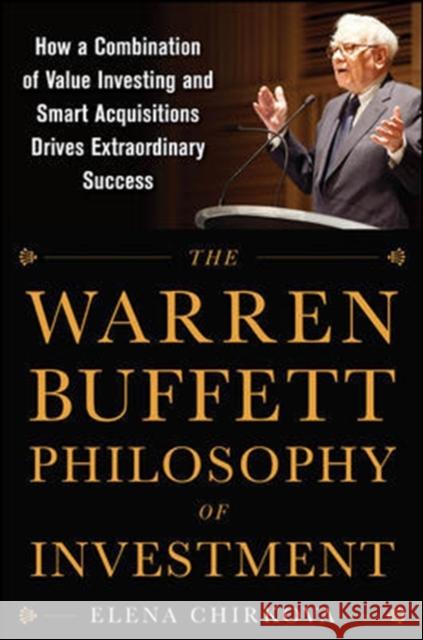 The Warren Buffett Philosophy of Investment: How a Combination of Value Investing and Smart Acquisitions Drives Extraordinary Success Elena Chirkova 9780071819329 McGraw-Hill Education - Europe