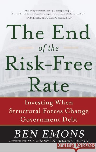 The End of the Risk-Free Rate: Investing When Structural Forces Change Government Debt: Investing When Structural Forces Change Government Debt Emons, Ben 9780071819527 0