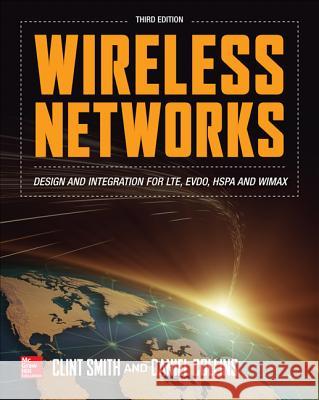 Wireless Networks: Design and Integration for LTE, EVDO, HSPA, and WiMAX Smith, Clint 9780071819831 0