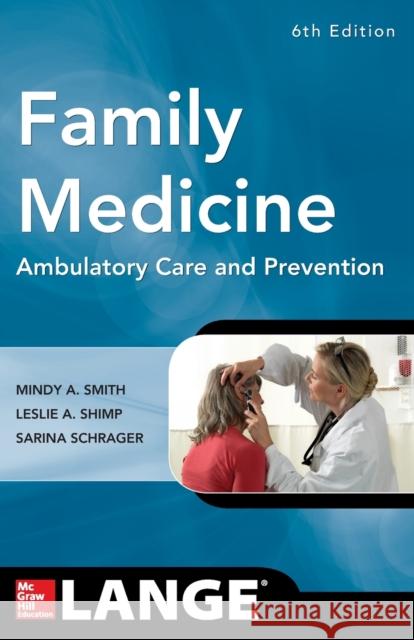 Family Medicine: Ambulatory Care and Prevention, Sixth Edition Mindy Smith 9780071820738 MCGRAW-HILL Professional