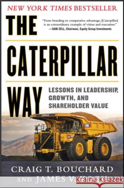 The Caterpillar Way: Lessons in Leadership, Growth, and Shareholder Value Craig Bouchard 9780071821247 0