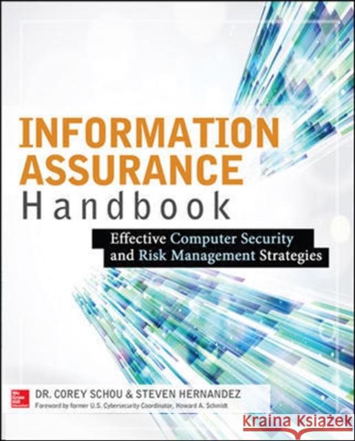 Information Assurance Handbook: Effective Computer Security and Risk Management Strategies Corey Schou 9780071821650 MCGRAW-HILL Professional