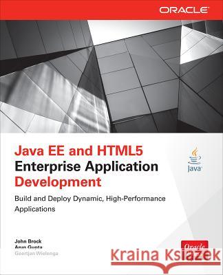 Java EE and HTML5 Enterprise Application Development Geertjan Wielenga Arun Gupta John Brock 9780071823098
