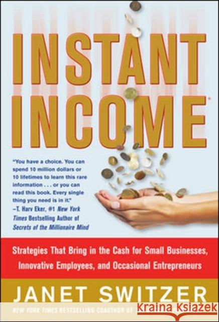 Instant Income: Strategies That Bring in the Cash Janet Switzer 9780071823258