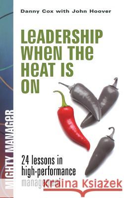 Leadership When the Heat Is on Baggy Cox 9780071823272 McGraw-Hill Education