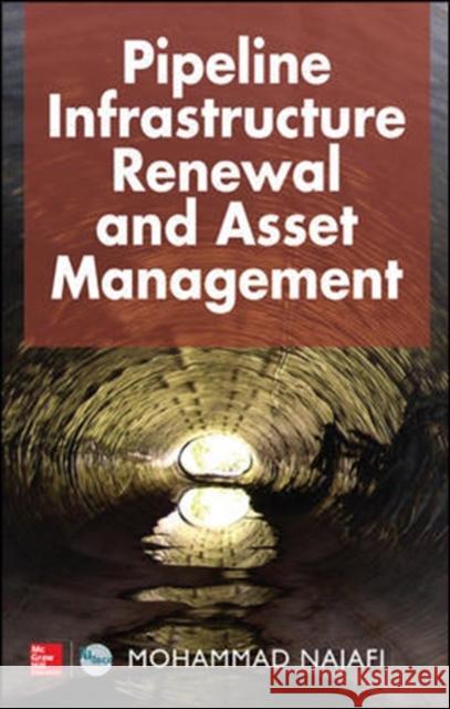 Pipeline Infrastructure Renewal and Asset Management Mohammad Najafi 9780071823340 McGraw-Hill Education