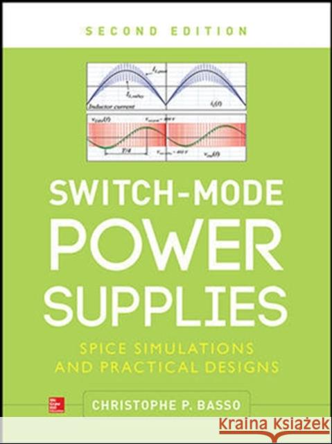 Switch-Mode Power Supplies, Second Edition: Spice Simulations and Practical Designs Basso, Christophe 9780071823463 McGraw-Hill Professional Publishing
