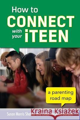How to Connect with Your Iteen: A Parenting Road Map Shaffer, Susan Morris 9780071824217