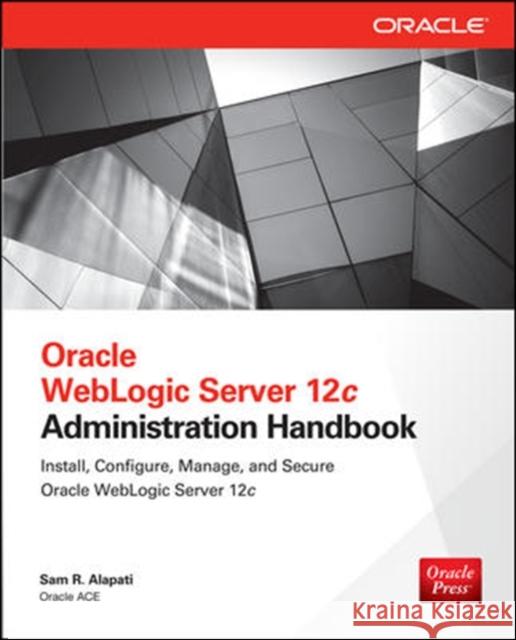 Oracle Weblogic Server 12c Administration Handbook Alapati, Sam 9780071825351 McGraw-Hill/Osborne Media
