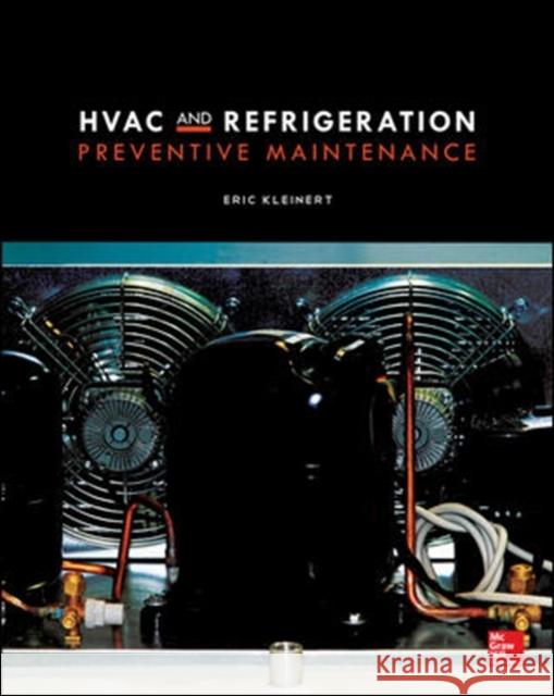 HVAC and Refrigeration Preventive Maintenance Eric Kleinert 9780071825658 MCGRAW-HILL Professional