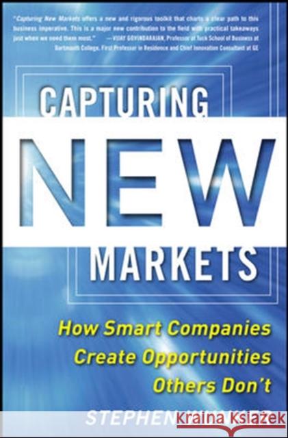 Capturing New Markets: How Smart Companies Create Opportunities Others Don't Stephen Wunker 9780071825955