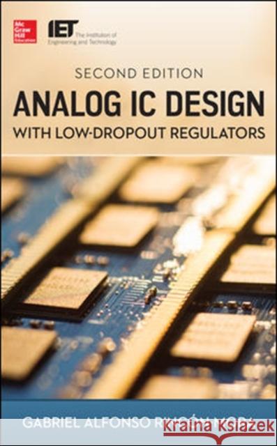 Analog IC Design with Low-Dropout Regulators Rincon-Mora, Gabriel 9780071826631 McGraw-Hill Professional Publishing