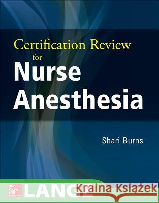 Certification Review for Nurse Anesthesia Shari Burns 9780071827669 MCGRAW-HILL Professional