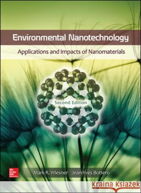 Environmental Nanotechnology: Applications and Impacts of Nanomaterials, Second Edition Mark Wiesner Jean-Yves Bottero 9780071828444