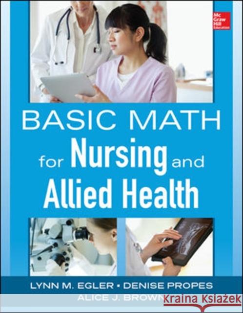 Basic Math for Nursing and Allied Health Lynn Egler Kathryn A. Booth 9780071829076