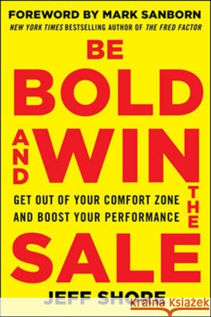 Be Bold and Win the Sale: Get Out of Your Comfort Zone and Boost Your Performance Jeff Shore 9780071829229 McGraw-Hill
