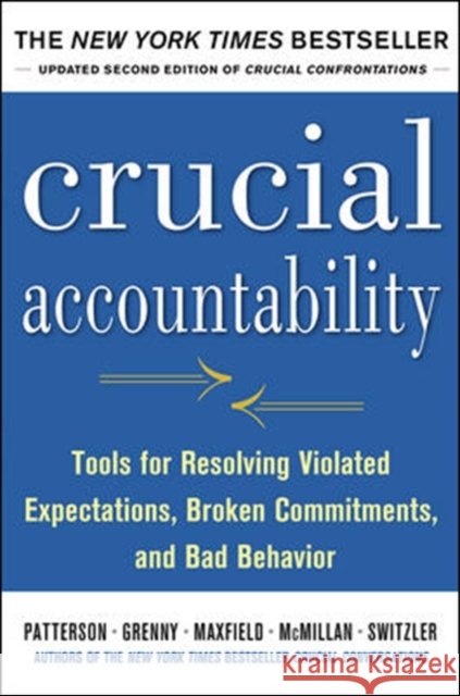 Crucial Accountability: Tools for Resolving Violated Expectations, Broken Commitments, and Bad Behavior, Second Edition ( Paperback) David Maxfield 9780071829311