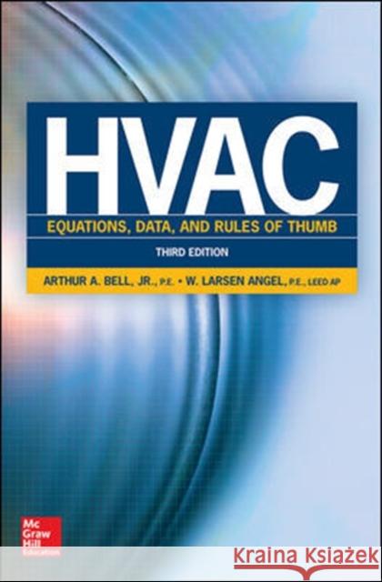 HVAC Equations, Data, and Rules of Thumb, Third Edition Arthur Bell W. Larsen Angel 9780071829595 McGraw-Hill Education