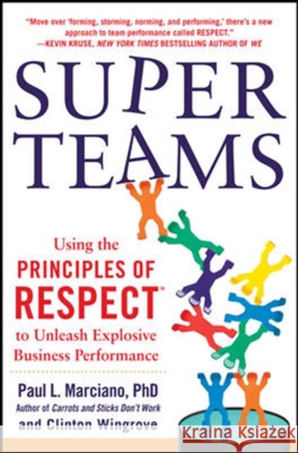 Superteams: Using the Principles of Respect(tm) to Unleash Explosive Business Performance Marciano, Paul 9780071830423 McGraw-Hill
