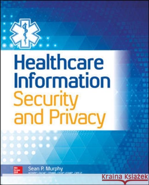 Healthcare Information Security and Privacy Sean Murphy 9780071831796