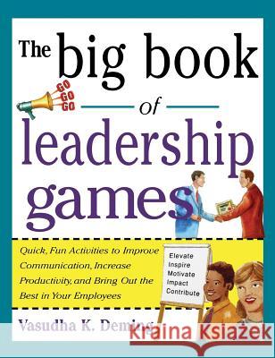 Big Book of Leadership Games: Quick, Fun Activities to Improve Communication, Increase Productivity, and Bring Out the Best in Employees Deming 9780071832250
