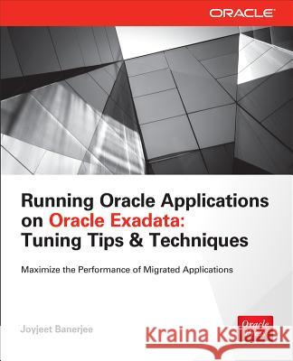 Running Applications on Oracle Exadata: Tuning Tips & Techniques Joyjeet Banerjee 9780071833127