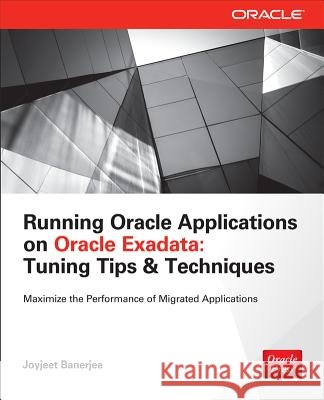 Running Applications on Oracle Exadata: Tuning Tips & Techniques Joyjeet Banerjee 9780071833127 MCGRAW-HILL Professional
