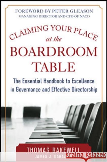 Claiming Your Place at the Boardroom Table: The Essential Handbook for Excellence in Governance and Effective Directorship Thomas Bakewell 9780071833585 MCGRAW-HILL Professional
