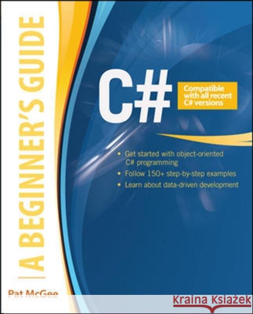 C#: A Beginner's Guide Pat McGee 9780071835831 MCGRAW-HILL Professional