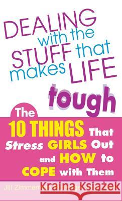 Dealing with the Stuff That Makes Life Tough: The 10 Things That Stress Girls Out and How to Cope with Them Zimmerman 9780071836388