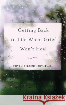 Getting Back to Life When Grief Won't Heal Chris Rojek Kosminsky 9780071836401 Sage Publications (CA)