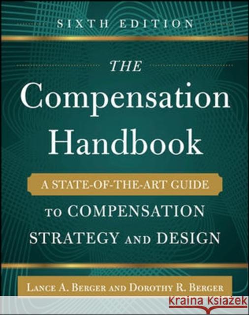 The Compensation Handbook, Sixth Edition: A State-Of-The-Art Guide to Compensation Strategy and Design Berger, Lance 9780071836999 MCGRAW-HILL Professional